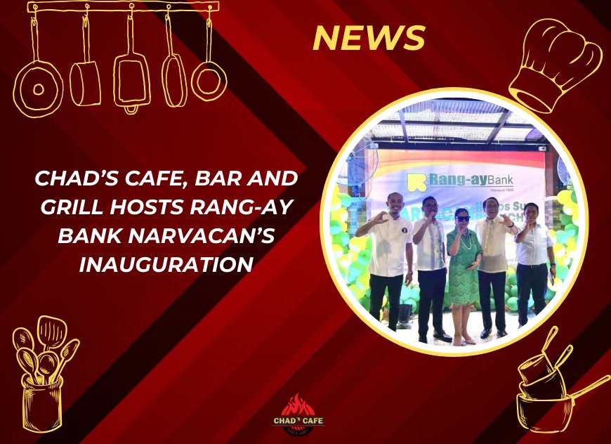 Chad’s Cafe, Bar and Grill Hosts Rang-ay Bank Narvacan’s Inauguration