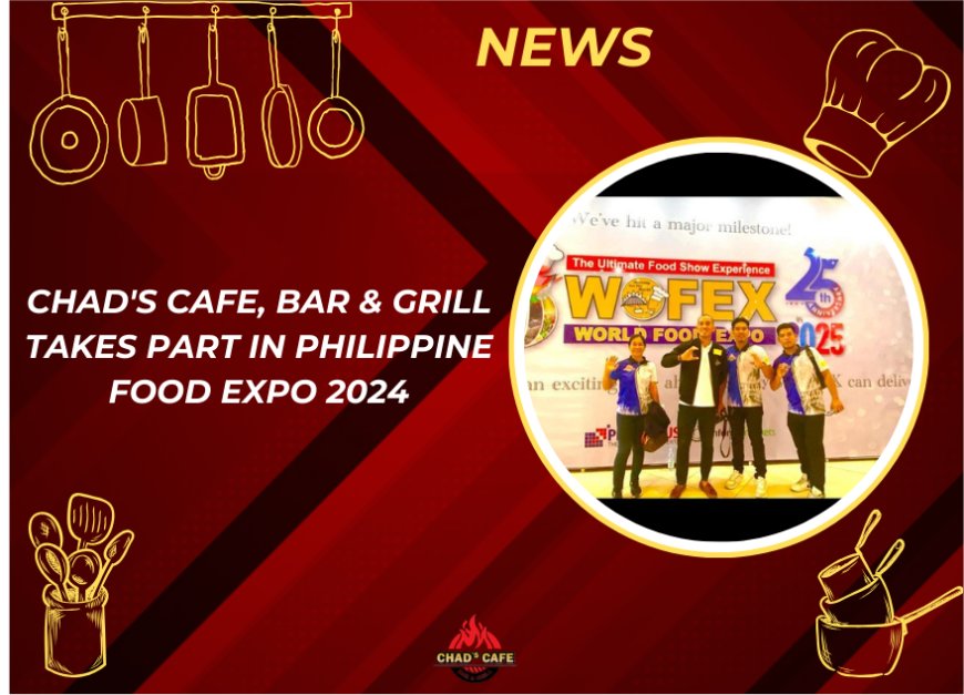 Chad's Cafe, Bar & Grill Takes Part in Philippine Food Expo 2024